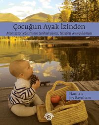 Çocuğun Ayak İzinden & Montessori Eğitiminin Tarihsel Süreci, Felsefesi Ve Uygulaması