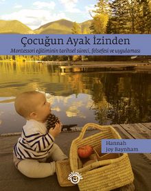 Çocuğun Ayak İzinden & Montessori Eğitiminin Tarihsel Süreci, Felsefesi Ve Uygulaması