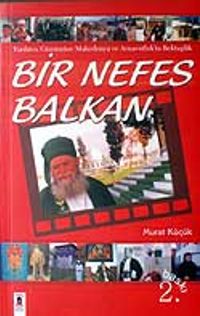 Bir Nefes Balkan & Tarihten Günümüze Makedonya ve Arnavutlukta Bektaşilik