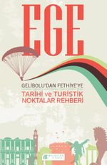 Ege & Gelibolu'dan Fethiye'ye Tarihi ve Turistik Noktalar Rehberi