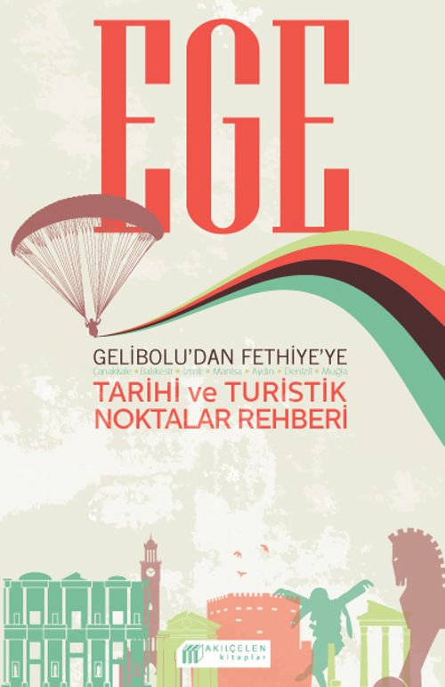 Ege & Gelibolu'dan Fethiye'ye Tarihi ve Turistik Noktalar Rehberi