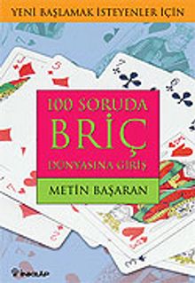 100 Soruda Briç Dünyasına Giriş/Yeni Başlamak İsteyenler İçin