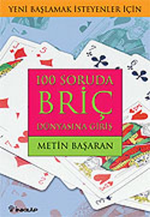100 Soruda Briç Dünyasına Giriş/Yeni Başlamak İsteyenler İçin
