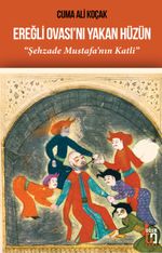 Ereğli Ovası'nı Yakan Hüzün & Şehzade Mustafa'nın Katli