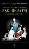 Arşid&uuml;k Suikasti & Saraybosna 1914 ve D&uuml;nyayı Değiştiren Aşk Hikayesi