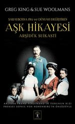 Arşidük Suikasti & Saraybosna 1914 ve Dünyayı Değiştiren Aşk Hikayesi