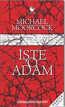 İşte O Adam - Michael Moorcock