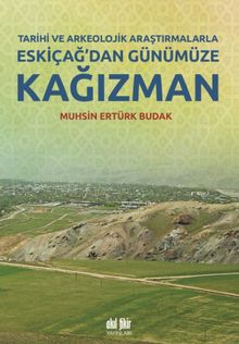 Tarihi ve Arkeolojik Araştırmalarla Eskiçağ'dan Günümüze Kağızman