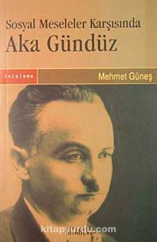 Sosyal Meseleler Karşısında Aka Gündüz - Mehmet Güneş