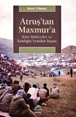 Atruş'tan Maxmur'a & Kürt Mülteciler ve Kimliğin Yeniden İnşası