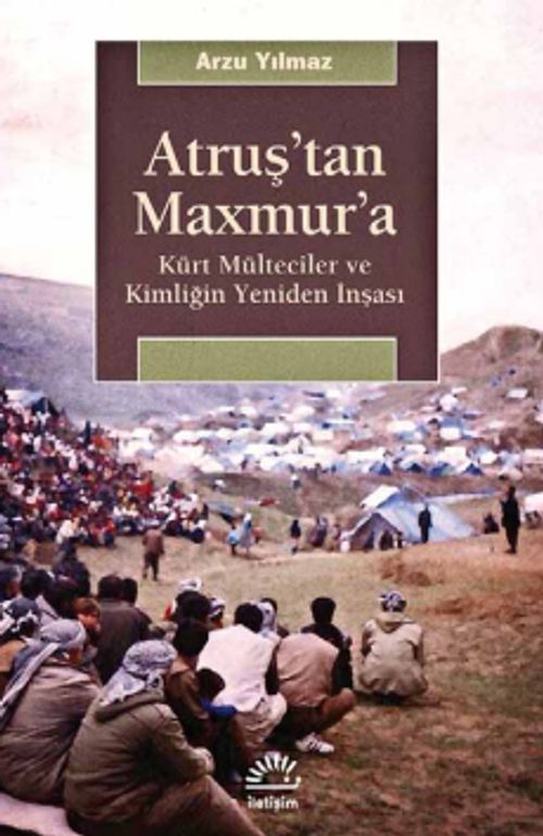 Atruş'tan Maxmur'a & Kürt Mülteciler ve Kimliğin Yeniden İnşası