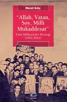Allah, Vatan, Soy, Milli Mukaddesat & Türk Milliyetçiler Derneği (1951-1953)