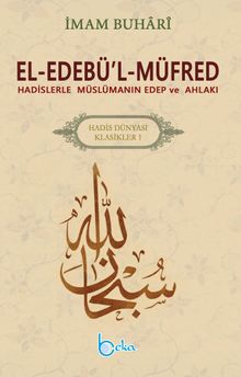 El-Edebü'l-Müfred & Hadislerle Müslümanın Edep ve Ahlakı