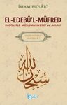 El-Edebü'l-Müfred &amp; Hadislerle Müslümanın Edep ve Ahlakı