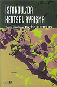 İstanbul'da Kentsel Ayrışma/Mekansal Dönüşümde Farklı Boyutlar
