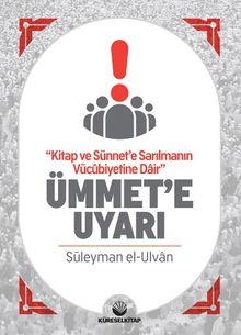 Kitap ve Sünnet'e Sarılmanın Vücubiyetine Dair Ümmete Uyarı
