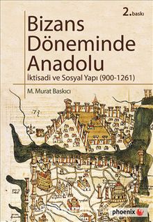 Bizans Döneminde Anadolu & İktisadi ve Sosyal Yapı (900-1261) - Mehmet Murat Baskıcı