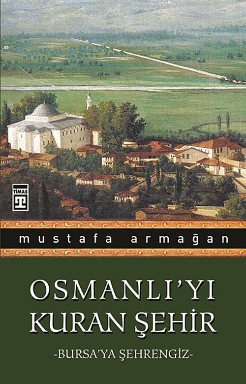Osmanlı'yı Kuran Şehir/Bursa'ya Şehrengiz
