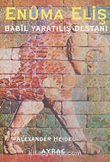Babil Yaratılış Destanı Enuma Eliş 7-A-3 - Alexander Heidel