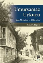 Umursamaz Uykucu & Kısa Metinler ve Hikayeler