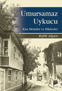 Umursamaz Uykucu & Kısa Metinler ve Hikayeler