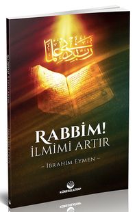 Rabbim! İlmimi Artır