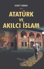 Ataürk ve Akılcı İslam