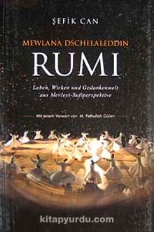 Mewlana Dschelaleddin Rumi & Leben, Wirken und Gedankenwelt aus Mevlevi-Sufiperspektive