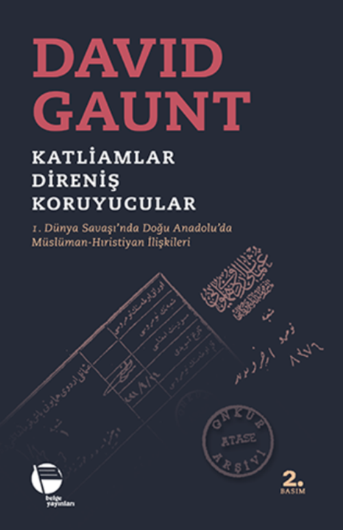 Katliamlar, Direniş, Koruyucular & I. Dünya Savaşında Doğu Anadolu'da Müslüman-Hıristiyan İlişkileri