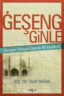 Geşeng Ginle & Horasan Türkçesi Üzerine Bir İnceleme - Doç. Dr. Talip Doğan