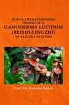 D&uuml;nya Literat&uuml;r&uuml;nden &Ouml;rneklerle Ganoderma Lucidum (Reishi-lingzhi) Ve Sağlığa Etkileri