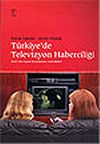 T&uuml;rkiye'de Televizyon Haberciliği &Ouml;zel Televizyon Kanallarının Getirdikleri