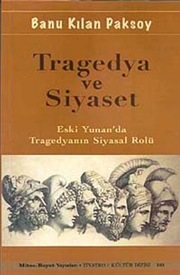 Tragedya ve Siyaset & Eski Yunan'da Tragedyanın Siyasal Rolü