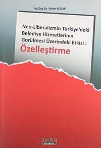 Özelleştirme & Neo - Liberalizmin Türkiyedeki Belediye Hizmetlerinin Görülmesi Üzerindeki Etkisi