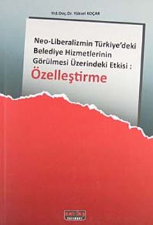 Özelleştirme & Neo - Liberalizmin Türkiyedeki Belediye Hizmetlerinin Görülmesi Üzerindeki Etkisi