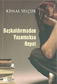 Başkaldırmadan Yaşamaksa Hayat