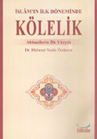 İslam'ın İlk Döneminde Kölelik Abbasilerin İlk Yüzyılı