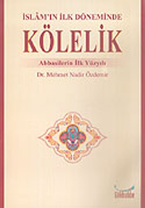 İslam'ın İlk Döneminde Kölelik Abbasilerin İlk Yüzyılı