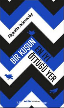 Bir Kuşun En İyi Öttüğü Yer - Alejandro Jodorowsky