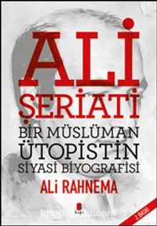 Ali Şeriatı & Bir Müslüman Ütopistin Siyasi Biyografisi - Ali Rahnema