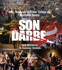 ABD, İsrail ve FETÖ’nün Türkiye’yle Asimetrik Savaşı Son Darbe & Türk Milletinin 15 Temmuz Destanı