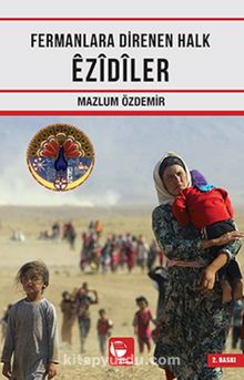 Fermanlara Direnen Halk Ezidiler - Mazlum Özdemir