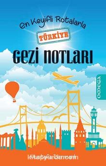 En Keyifli Rotalarla Türkiye Gezi Notları - Mustafa Dermanlı