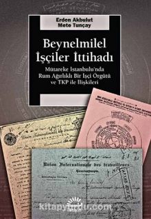 Beynelminel İşçiler İttihadı & Mütareke İstanbul’unda Rum Ağırlıklı Bir İşçi Örgütü ve TKP ile İlişkileri - Mete Tunçay