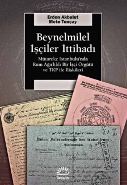 Beynelminel İşçiler İttihadı & Mütareke İstanbul'unda Rum Ağırlıklı Bir İşçi Örgütü ve TKP ile İlişkileri