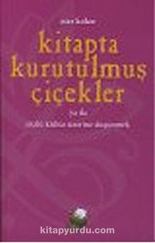 Kitapta Kurutulmuş Çiçekler ya da Sözlü Kültür Üzerine Düşünmek - Eser Köker