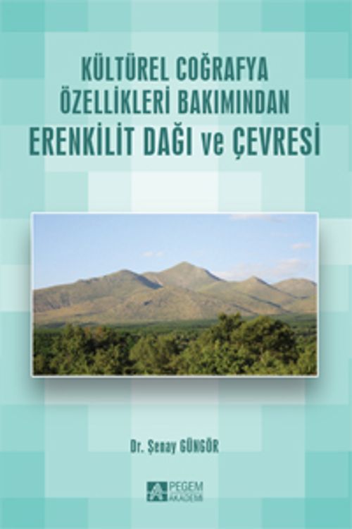 Kültürel Coğrafya Özellikleri Bakımından Erenkilit Dağı ve Çevresi