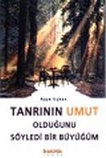 Tanrının Umut Olduğunu Söyledi Bir Büyüğüm