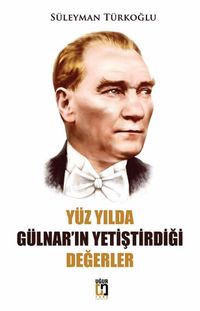 Yüz Yılda Gülnar’ın Yetiştirdiği Değerler