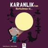 Karanlıktan Korkulmaz ki...